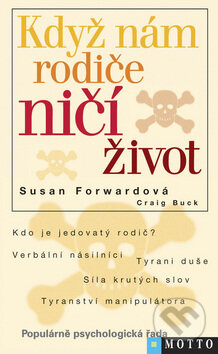 Kniha: Když nám rodiče ničí život (Craig Buck a Susan Forward). Motto, 2008 Kniha: Když nám rodiče ničí život (Craig Buck a Susan Forward). Motto, 2008