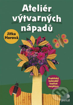 Kniha: Ateliér výtvarných nápadů (Jitka Horová). Portál, 2008 Kniha: Ateliér výtvarných nápadů (Jitka Horová). Portál, 2008