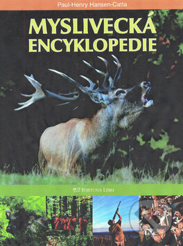 Kniha: Myslivecká encyklopedie (Paul-Henry Hansen Catta). Fortuna Libri ČR Kniha: Myslivecká encyklopedie (Paul-Henry Hansen Catta). Fortuna Libri ČR