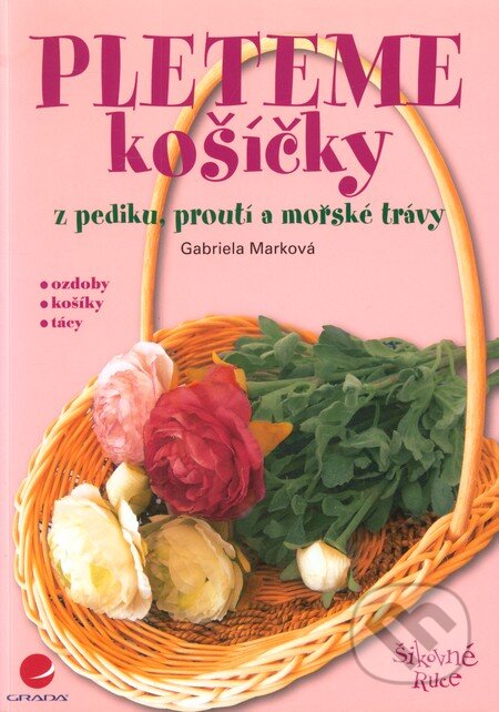 Kniha: Pleteme košíčky (Gabriela Marková). Grada, 2008 Kniha: Pleteme košíčky (Gabriela Marková). Grada, 2008