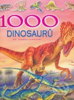 Kniha: 1000 dinosaurů se samolepkami (SUN). SUN, 2008 Kniha: 1000 dinosaurů se samolepkami (SUN). SUN, 2008