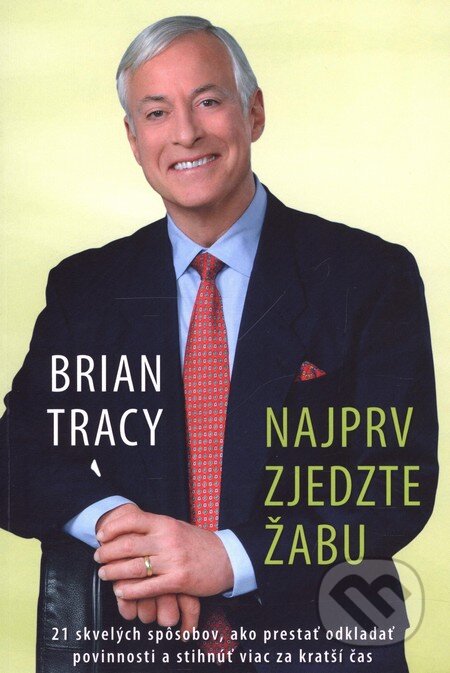 Kniha: Najprv zjedzte žabu (Brian Tracy). Eastone Books, 2008 Kniha: Najprv zjedzte žabu (Brian Tracy). Eastone Books, 2008