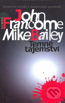 Kniha: Temné tajemství (John Francome a Mike Bailey). Olympia, 2008 Kniha: Temné tajemství (John Francome a Mike Bailey). Olympia, 2008