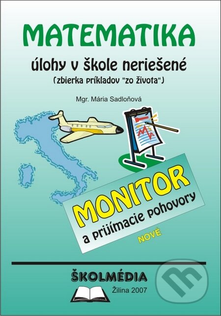 Kniha: Matematika - úlohy v škole neriešené - MONITOR (Mária Sadloňová). Školmédia, 2008 Kniha: Matematika - úlohy v škole neriešené - MONITOR (Mária Sadloňová). Školmédia, 2008