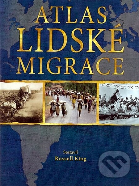 Kniha: Atlas lidské migrace (Russell King). Mladá fronta, 2008 Kniha: Atlas lidské migrace (Russell King). Mladá fronta, 2008