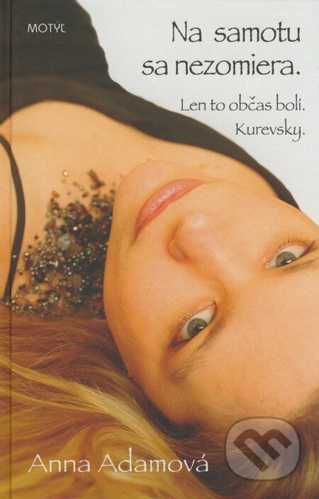 Kniha: Na samotu sa nezomiera. Len to občas bolí. Kurevsky. (Anna Adamová). Motýľ, 2008 Kniha: Na samotu sa nezomiera. Len to občas bolí. Kurevsky. (Anna Adamová). Motýľ, 2008