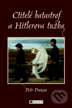 Kniha: Ctitelé katastrof a Hitlerova tužka (Petr Prouza). Nakladatelství Fragment, 2008 Kniha: Ctitelé katastrof a Hitlerova tužka (Petr Prouza). Nakladatelství Fragment, 2008