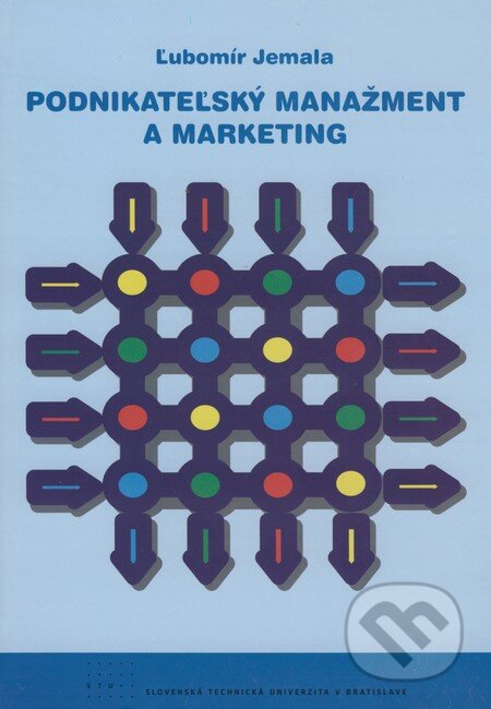 Kniha: Podnikateľský manažment a marketing (Ľubomír Jemala). STU, 2008 Kniha: Podnikateľský manažment a marketing (Ľubomír Jemala). STU, 2008