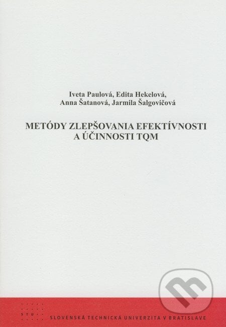 Metódy zlepšovania efektívnosti a účinnosti TQM - Iveta Paulová, Edita Hekelová, Anna Šatanová, Jarmila Šalgovičová, STU, 2008