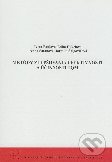 Kniha: Metódy zlepšovania efektívnosti a účinnosti TQM (Anna Šatanová, Edita Hekelová, Iveta Paulová a Jarmila Šalgovičová). STU, 2008 Kniha: Metódy zlepšovania efektívnosti a účinnosti TQM (Anna Šatanová, Edita Hekelová, Iveta Paulová a Jarmila Šalgovičová). STU, 2008