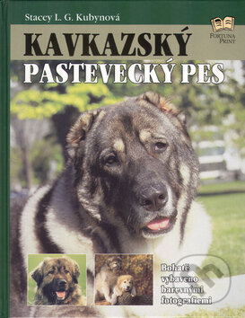 Kniha: Kavkazský pastevecký pes (Stacey L.G. Kubynová). Fortuna Print, 2005 Kniha: Kavkazský pastevecký pes (Stacey L.G. Kubynová). Fortuna Print, 2005