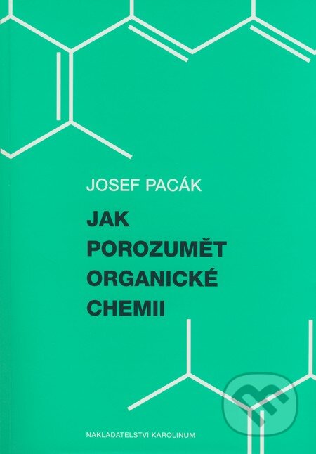 Kniha: Jak porozumět organické chemii (Josef Pacák). Karolinum, 2007 Kniha: Jak porozumět organické chemii (Josef Pacák). Karolinum, 2007