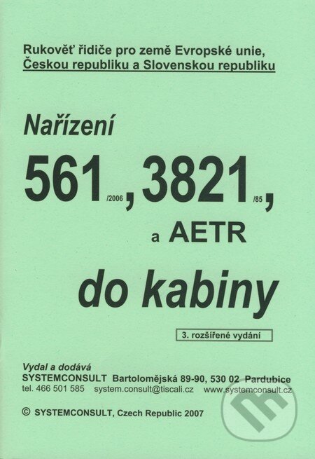 Kniha: Nařízení 561/2006, 3821/85, a AETR do kabiny (Ivo Machačka). Systemconsult, 2007 Kniha: Nařízení 561/2006, 3821/85, a AETR do kabiny (Ivo Machačka). Systemconsult, 2007