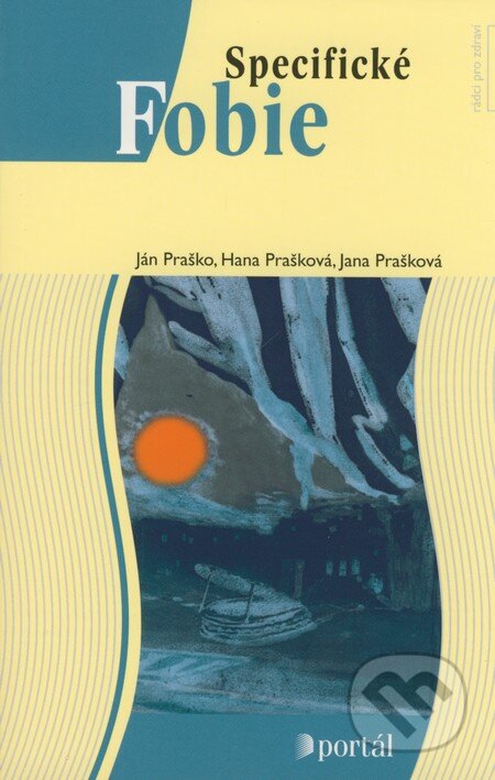 Kniha: Specifické fobie (Hana Prašková, Ján Praško a Jana Prašková). Portál, 2008 Kniha: Specifické fobie (Hana Prašková, Ján Praško a Jana Prašková). Portál, 2008