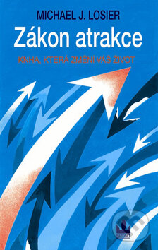 Kniha: Zákon atrakce (Michael J. Losier). Baronet, 2008 Kniha: Zákon atrakce (Michael J. Losier). Baronet, 2008