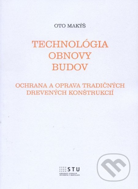 Kniha: Technológia obnovy budov (Oto Makýš). STU, 2015 Kniha: Technológia obnovy budov (Oto Makýš). STU, 2015