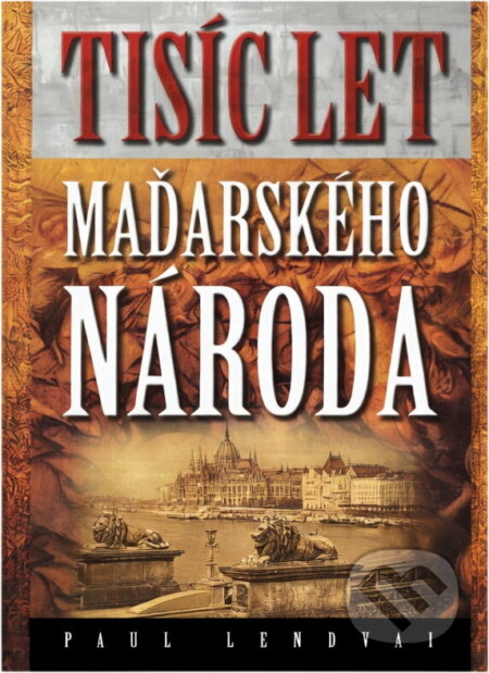 Kniha: Tisíc let maďarského národa (Paul Lendvai). Academia, 2002 Kniha: Tisíc let maďarského národa (Paul Lendvai). Academia, 2002