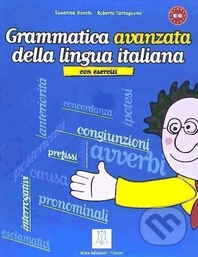 Kniha: Grammatica Avanzata della Lingua Italiana+Esercizi (Roberto Tartaglione a Susanna Nocchi). Alma Libre, 2006 Kniha: Grammatica Avanzata della Lingua Italiana+Esercizi (Roberto Tartaglione a Susanna Nocchi). Alma Libre, 2006