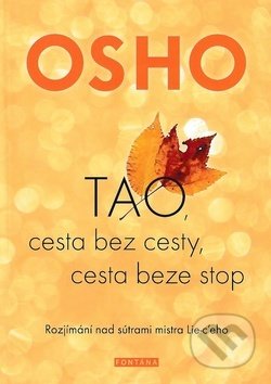 Kniha: TAO, cesta bez cesty, cesta beze stop (Osho). Fontána, 2019 Kniha: TAO, cesta bez cesty, cesta beze stop (Osho). Fontána, 2019