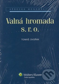 Kniha: Valná hromada s. r. o. (Tomáš Dvořák). Wolters Kluwer ČR, 2012 Kniha: Valná hromada s. r. o. (Tomáš Dvořák). Wolters Kluwer ČR, 2012