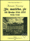 Kniha: Zle, matičko, zle čili Praha 1741-1757. Kniha druhá (Antonín Novotný). Bystrov a synové, 2003 Kniha: Zle, matičko, zle čili Praha 1741-1757. Kniha druhá (Antonín Novotný). Bystrov a synové, 2003