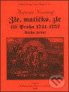 Kniha: Zle, matičko, zle čili Praha 1741-1757. Kniha první (Antonín Novotný). Bystrov a synové, 2003 Kniha: Zle, matičko, zle čili Praha 1741-1757. Kniha první (Antonín Novotný). Bystrov a synové, 2003
