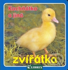 Kniha: Kachňátko a jiná zvířátka (Librex). Librex, 2008 Kniha: Kachňátko a jiná zvířátka (Librex). Librex, 2008