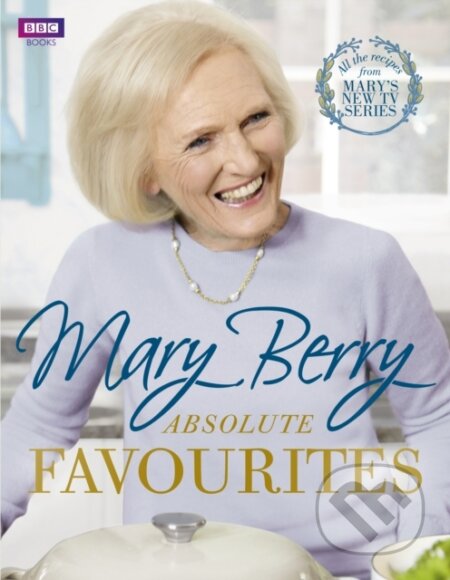 Kniha: Mary Berry's Absolute Favourites (Berry Mary). BBC Books, 2015 Kniha: Mary Berry's Absolute Favourites (Berry Mary). BBC Books, 2015