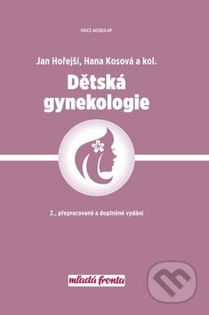 Kniha: Dětská gynekologie (Hana Kosová a Jan Hořejší). Mladá fronta, 2019 Kniha: Dětská gynekologie (Hana Kosová a Jan Hořejší). Mladá fronta, 2019