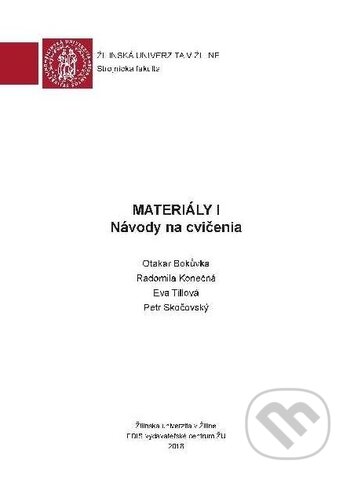 Kniha: Materiály I (Eva Tillová, Otakar Bokuvka, Peter Skočovský a Radomila Konečná). EDIS, 2018 Kniha: Materiály I (Eva Tillová, Otakar Bokuvka, Peter Skočovský a Radomila Konečná). EDIS, 2018