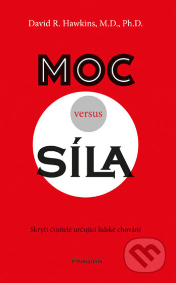 Kniha: Moc versus síla (David R. Hawkins). Pragma, 2017 Kniha: Moc versus síla (David R. Hawkins). Pragma, 2017