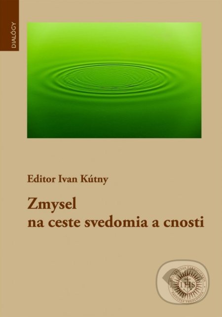 Kniha: Zmysel na ceste svedomia a cnosti (Universitas Tyrnaviensis - Facultas Theologica). Universitas Tyrnaviensis - Facultas Theologica, 2018 Kniha: Zmysel na ceste svedomia a cnosti (Universitas Tyrnaviensis - Facultas Theologica). Universitas Tyrnaviensis - Facultas Theologica, 2018