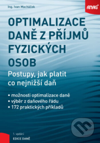 Kniha: Optimalizace daně z příjmů fyzických osob (Ivan Macháček). ANAG, 2019 Kniha: Optimalizace daně z příjmů fyzických osob (Ivan Macháček). ANAG, 2019