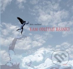 Kniha: Kam odlétají básníci (Alois Marhoul). Dauphin, 2014 Kniha: Kam odlétají básníci (Alois Marhoul). Dauphin, 2014