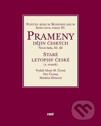 Kniha: Prameny dějin českých / Nová řada III. díl - Staré letopisy české (2. svazek) (Alena M. Černá, Markéta Klosová a Petr Čornej). Filosofia, 2019 Kniha: Prameny dějin českých / Nová řada III. díl - Staré letopisy české (2. svazek) (Alena M. Černá, Markéta Klosová a Petr Čornej). Filosofia, 2019
