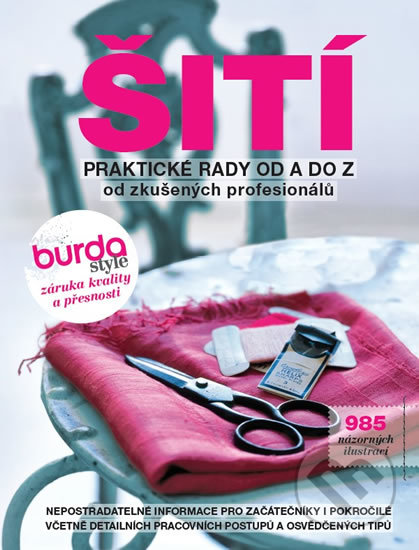 Kniha: Šití - Praktické rady od A do Z od zkušených profesionálů (BURDA). BURDA, 2018 Kniha: Šití - Praktické rady od A do Z od zkušených profesionálů (BURDA). BURDA, 2018