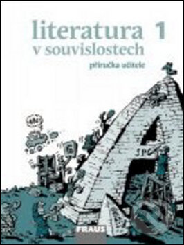 Kniha: Literatura v souvislostech 1 Příručka učitele SŠ (Jiří Novotný). Fraus, 2011 Kniha: Literatura v souvislostech 1 Příručka učitele SŠ (Jiří Novotný). Fraus, 2011