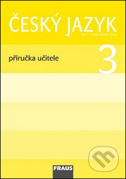 Kniha: Český jazyk 3 Příručka učitele (Gabriela Babušová a Jaroslava Kosová). Fraus, 2009 Kniha: Český jazyk 3 Příručka učitele (Gabriela Babušová a Jaroslava Kosová). Fraus, 2009