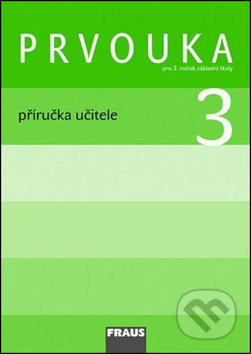 Kniha: Prvouka 3 Příručka učitele (Iva Frýzová, Jana Stará a Michaela Dvořáková). Fraus, 2009 Kniha: Prvouka 3 Příručka učitele (Iva Frýzová, Jana Stará a Michaela Dvořáková). Fraus, 2009