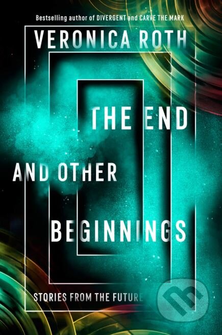 Kniha: The End and Other Beginnings (Veronica Roth). HarperCollins, 2019 Kniha: The End and Other Beginnings (Veronica Roth). HarperCollins, 2019