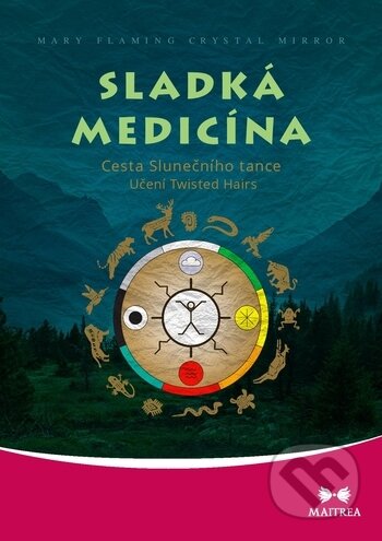 Kniha: Sladká medicína (Mary Flaming). Maitrea, 2019 Kniha: Sladká medicína (Mary Flaming). Maitrea, 2019