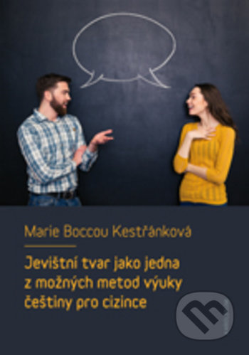 Kniha: Jevištní tvar jako jedna z možných metod výuky češtiny pro cizince (Marie Boccou-Kestřánková). Karolinum, 2019 Kniha: Jevištní tvar jako jedna z možných metod výuky češtiny pro cizince (Marie Boccou-Kestřánková). Karolinum, 2019
