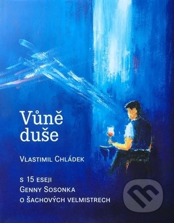 Kniha: Vůně duše (Vlastimil Chládek). Pražská šachová společnost, 2019 Kniha: Vůně duše (Vlastimil Chládek). Pražská šachová společnost, 2019