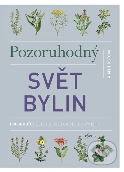 Kniha: Pozoruhodný svět bylin (Kim Hurst). Esence, 2019 Kniha: Pozoruhodný svět bylin (Kim Hurst). Esence, 2019