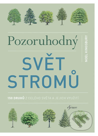 Kniha: Pozoruhodný svět stromů (Noël Kingsbury). Esence, 2019 Kniha: Pozoruhodný svět stromů (Noël Kingsbury). Esence, 2019