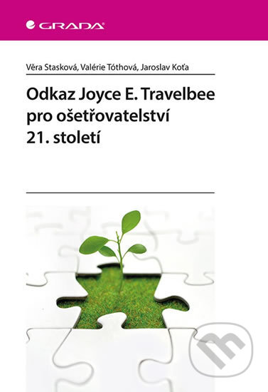 Kniha: Odkaz Joyce E. Travelbee pro ošetřovatelství 21. století (Jaroslav Koťa, Věra Stasková a Valerie Tóthová). Grada, 2019 Kniha: Odkaz Joyce E. Travelbee pro ošetřovatelství 21. století (Jaroslav Koťa, Věra Stasková a Valerie Tóthová). Grada, 2019