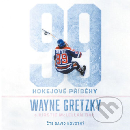 Audiokniha: 99: Hokejové příběhy (Kirstie McLellan Day a Wayne Gretzky). BIZBOOKS, 2019 Audiokniha: 99: Hokejové příběhy (Kirstie McLellan Day a Wayne Gretzky). BIZBOOKS, 2019