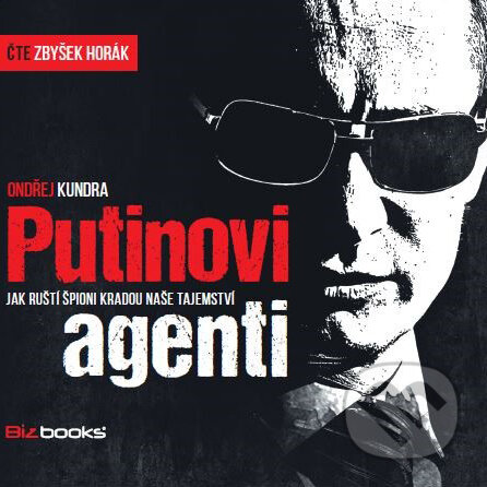Audiokniha: Putinovi agenti (Ondřej Kundra). BIZBOOKS, 2019 Audiokniha: Putinovi agenti (Ondřej Kundra). BIZBOOKS, 2019