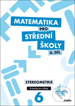 Kniha: Matematika pro střední školy 6. díl Průvodce pro učitele (Eva Maňásková). Didaktis, 2018 Kniha: Matematika pro střední školy 6. díl Průvodce pro učitele (Eva Maňásková). Didaktis, 2018