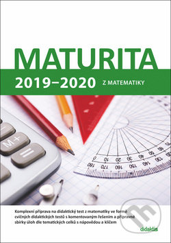 Kniha: Maturita 2019 - 2020 z matematiky (Didaktis). Didaktis, 2018 Kniha: Maturita 2019 - 2020 z matematiky (Didaktis). Didaktis, 2018